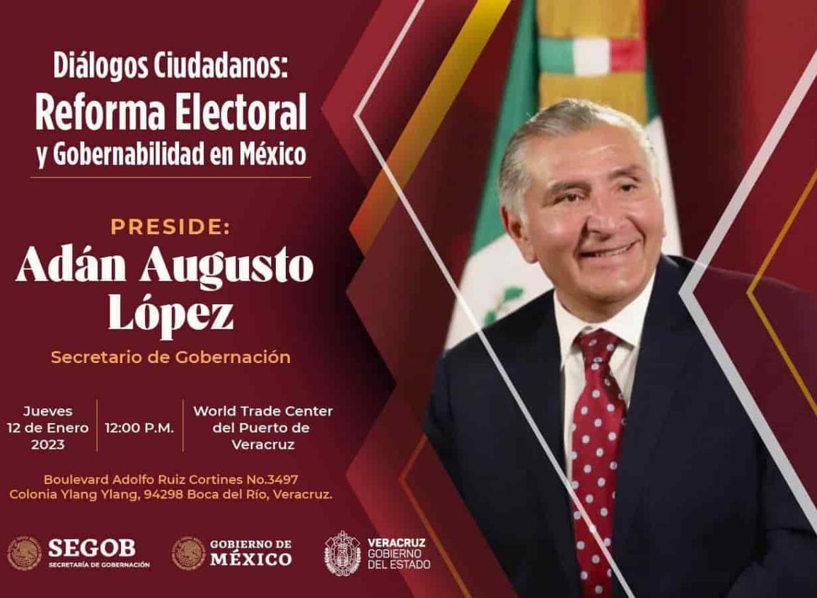 Adán Augusto tendrá en Veracruz Diálogo Ciudadano sobre la Reforma Electoral